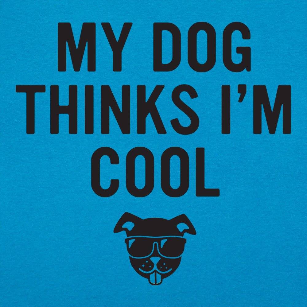 My Dog Thinks I'm Cool