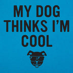 My Dog Thinks I'm Cool