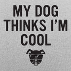 My Dog Thinks I'm Cool