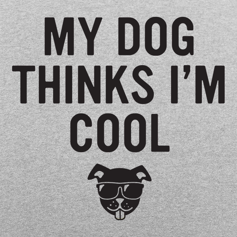 My Dog Thinks I'm Cool
