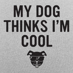 My Dog Thinks I'm Cool