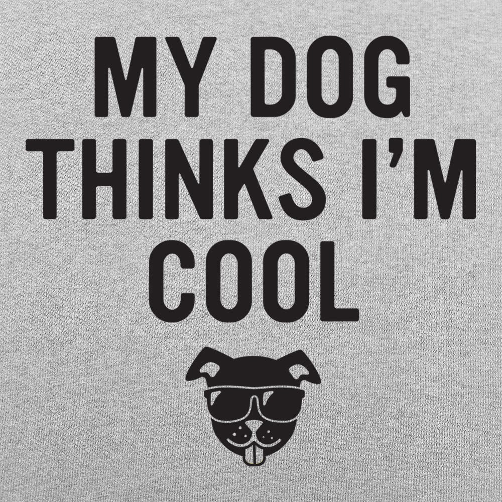 My Dog Thinks I'm Cool