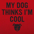 My Dog Thinks I'm Cool