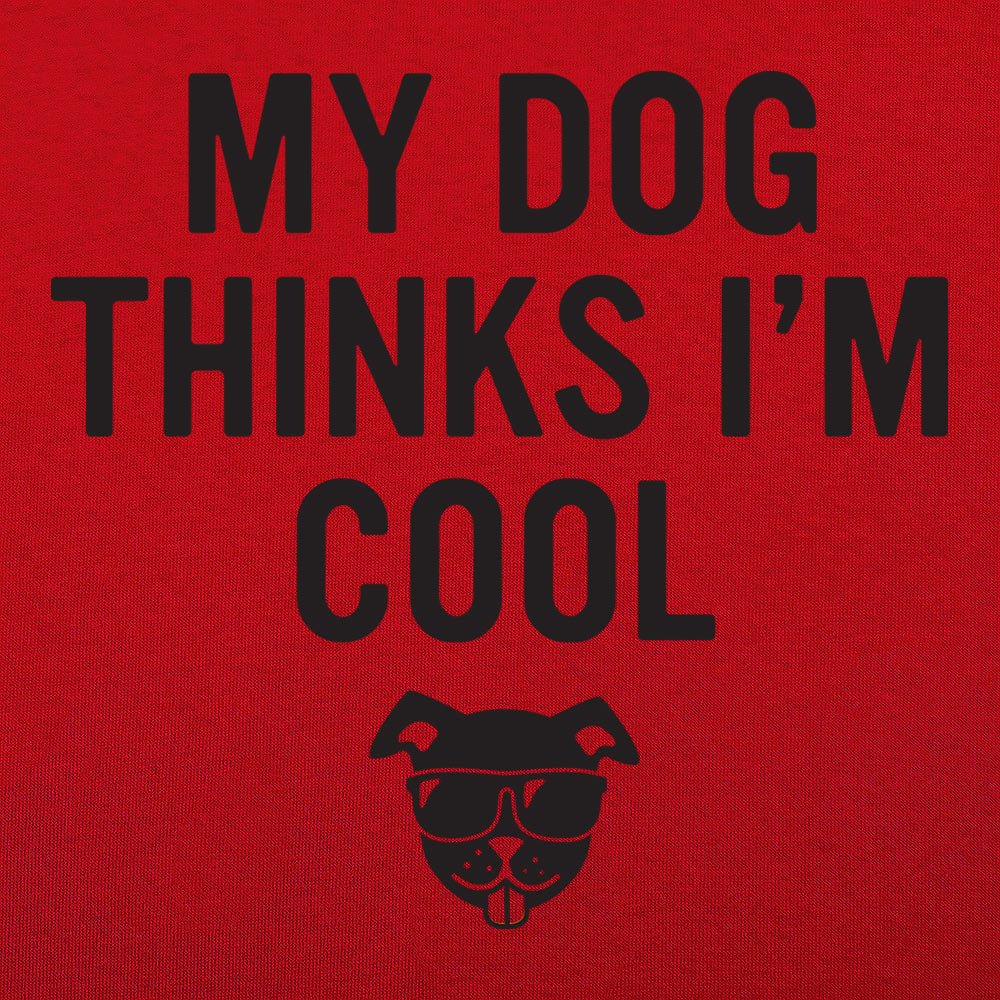 My Dog Thinks I'm Cool
