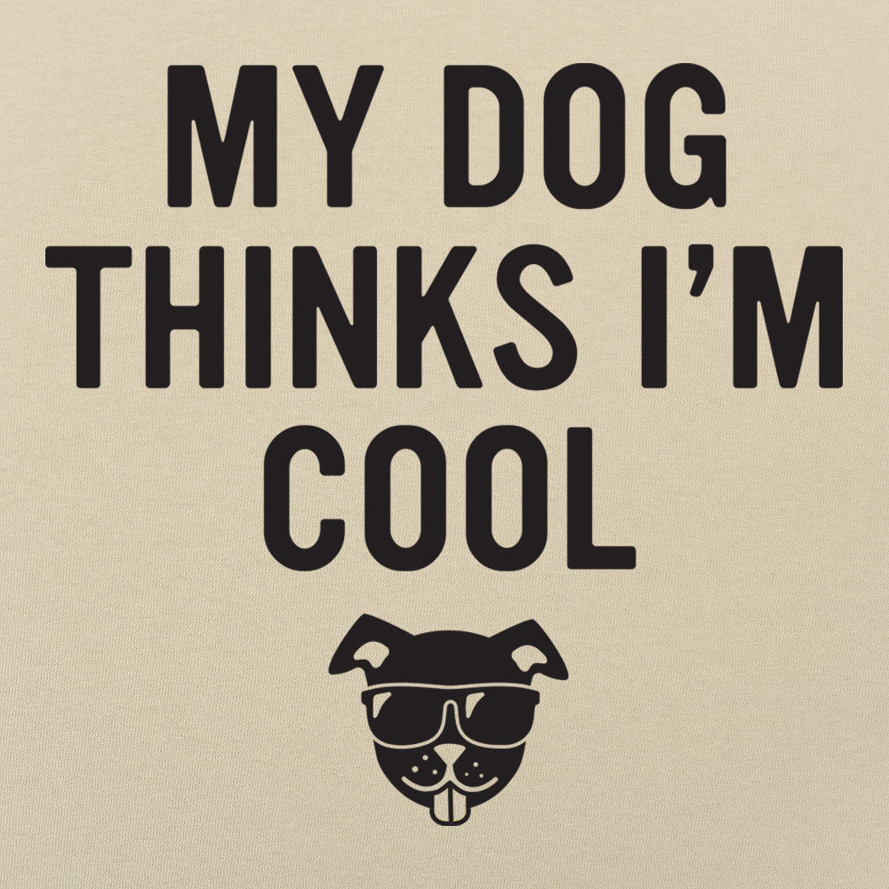 My Dog Thinks I'm Cool
