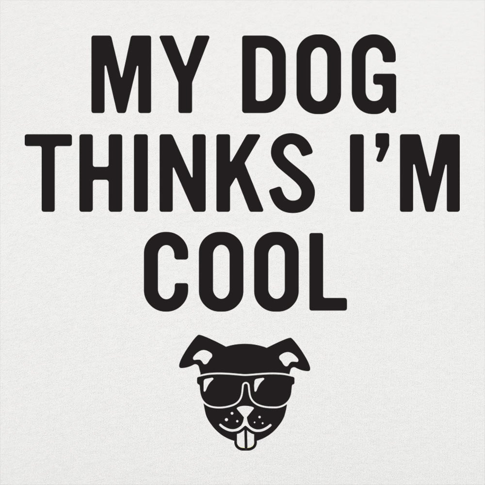 My Dog Thinks I'm Cool