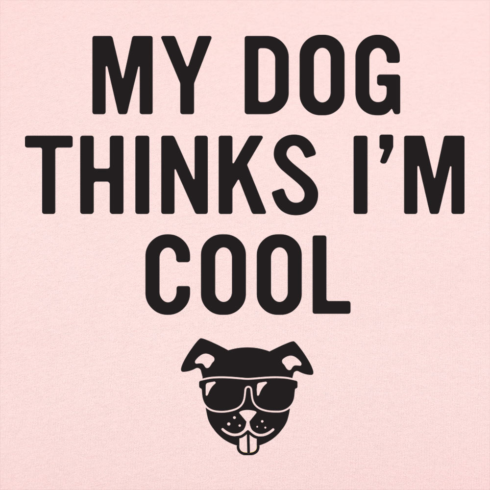 My Dog Thinks I'm Cool