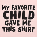 My Favorite Child Gave Me This