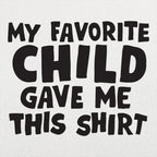 My Favorite Child Gave Me This