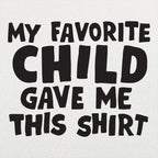 My Favorite Child Gave Me This