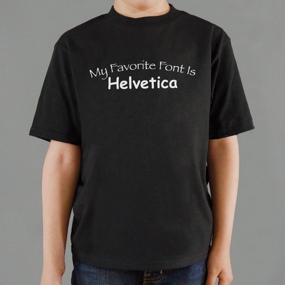 My Favorite Font Is Helvetica