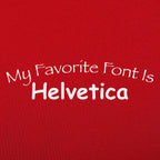 My Favorite Font Is Helvetica