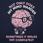 My Mind Wanders and Sometimes Walks Off Completely