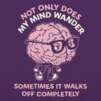 My Mind Wanders and Sometimes Walks Off Completely