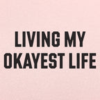 Living My Okayest Life Sarcastic Slogan