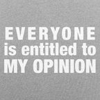 Everyone Is Entitled to My Opinion
