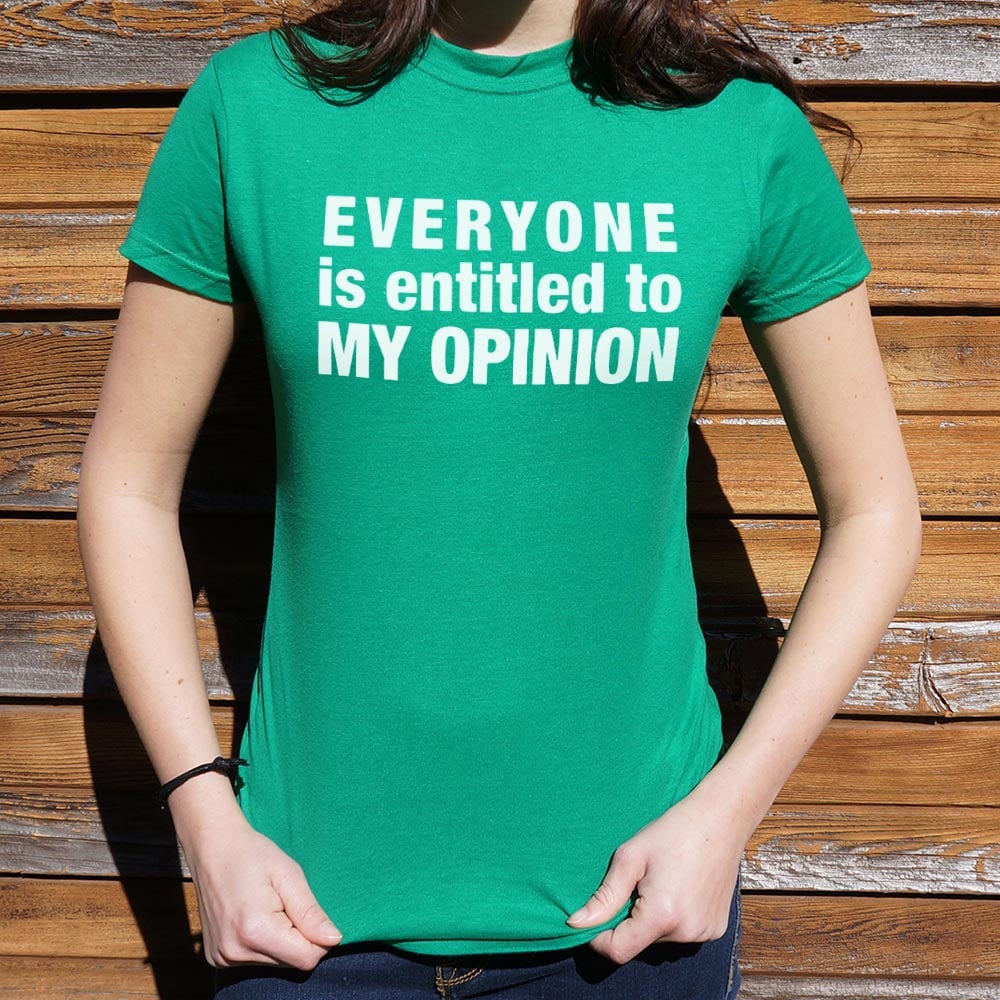 Everyone Is Entitled to My Opinion