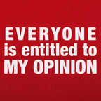 Everyone Is Entitled to My Opinion