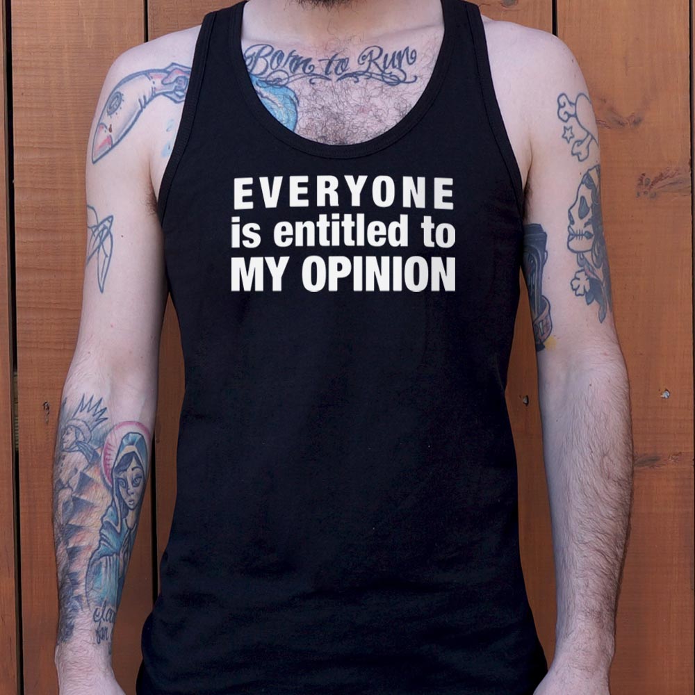 Everyone Is Entitled to My Opinion
