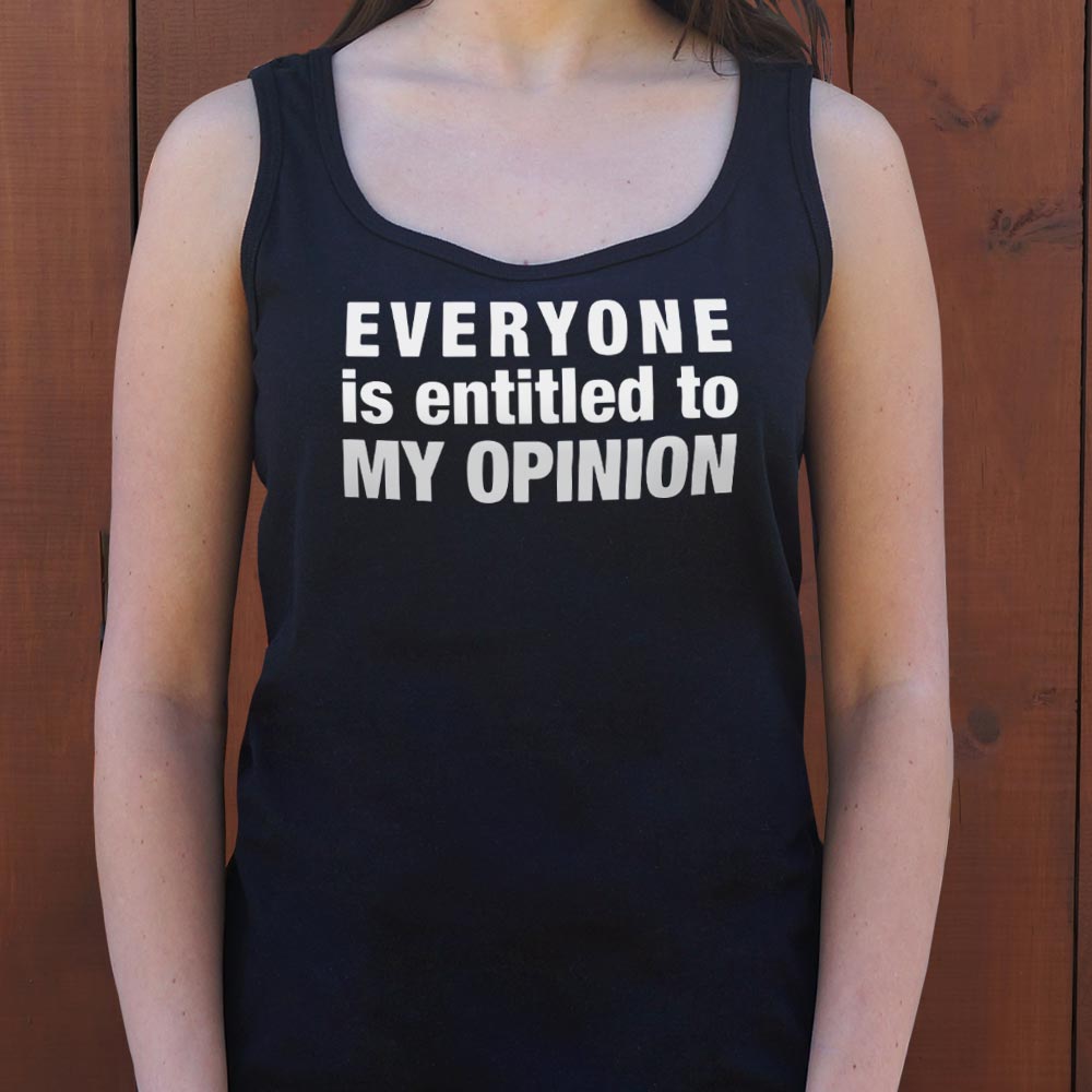 Everyone Is Entitled to My Opinion