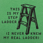 This Is My Step Ladder. I Never Knew My Real Ladder