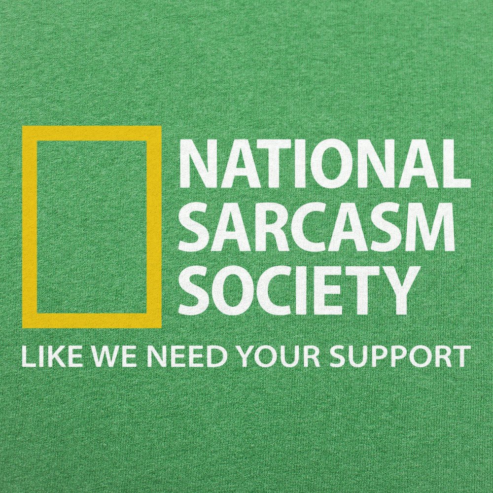 National Sarcasm Society. Like We Need Your Support