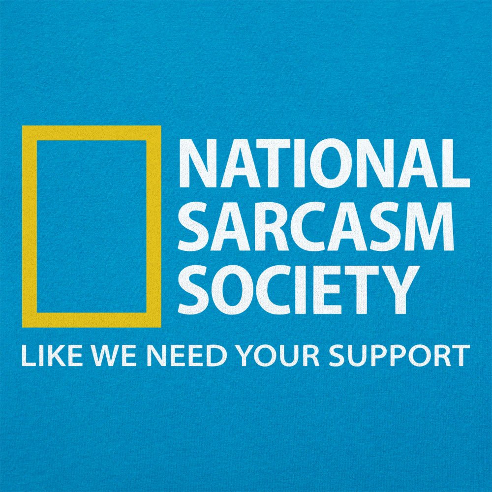 National Sarcasm Society. Like We Need Your Support