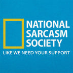 National Sarcasm Society. Like We Need Your Support
