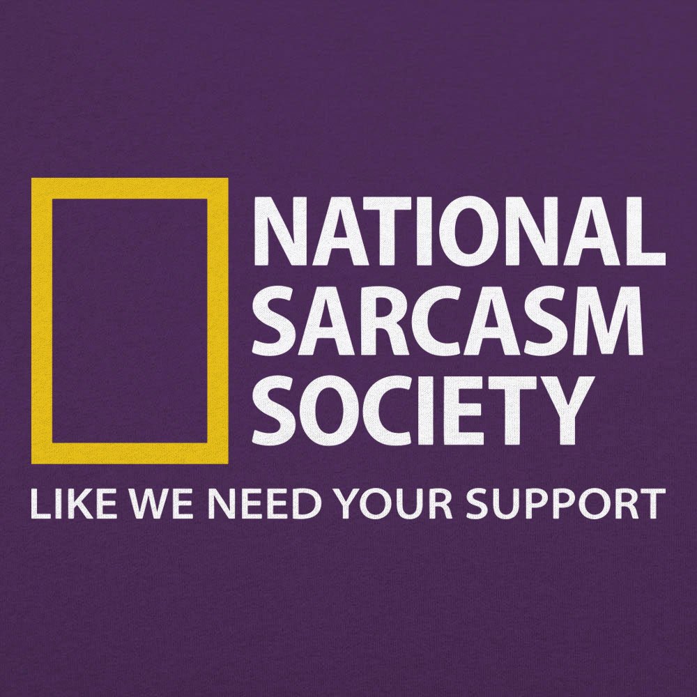National Sarcasm Society. Like We Need Your Support