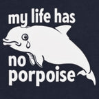 My Life Has No Porpoise Crying Dolphin