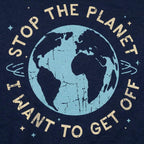 Stop the Planet I Want to Get Off Earth Design