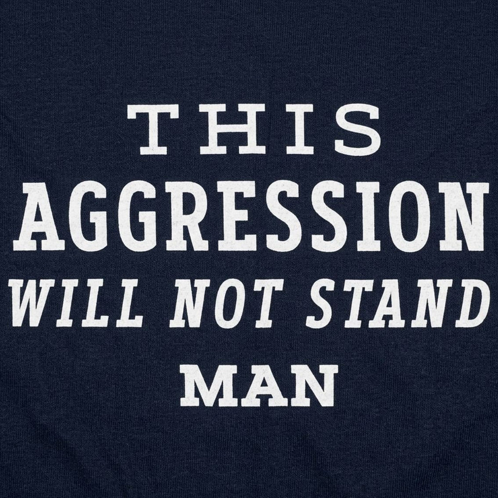 This Aggression Will Not Stand. Man