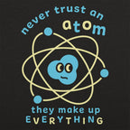 Never Trust an Atom. They Make Up Everything