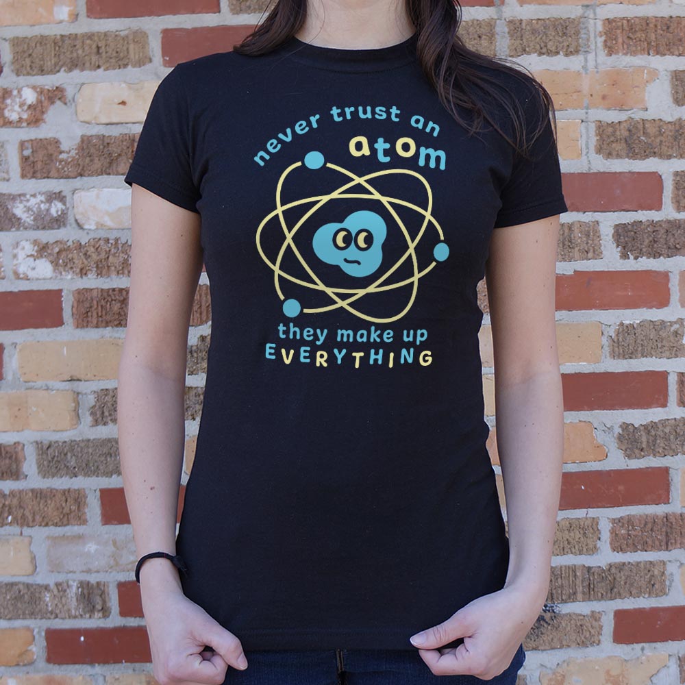 Never Trust an Atom. They Make Up Everything