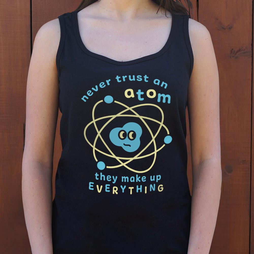 Never Trust an Atom. They Make Up Everything