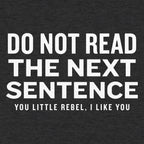Do Not Read The Next Sentence You Little Rebel