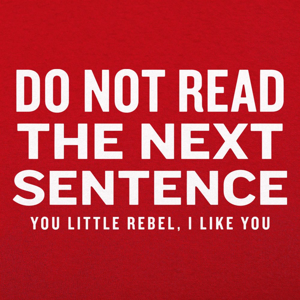 Do Not Read The Next Sentence You Little Rebel