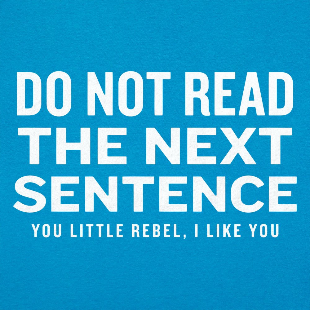 Do Not Read The Next Sentence You Little Rebel