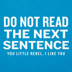 Do Not Read The Next Sentence You Little Rebel