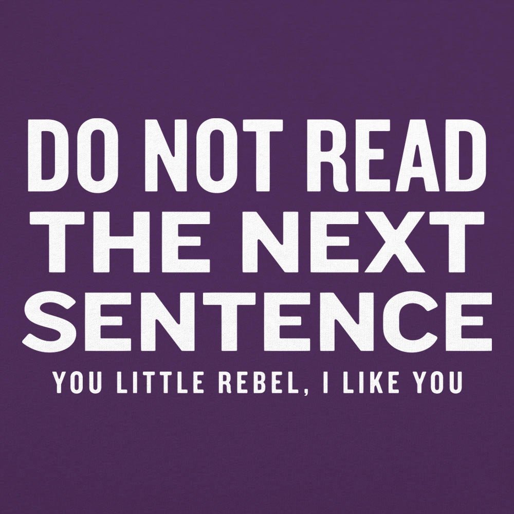 Do Not Read The Next Sentence You Little Rebel