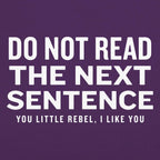 Do Not Read The Next Sentence You Little Rebel