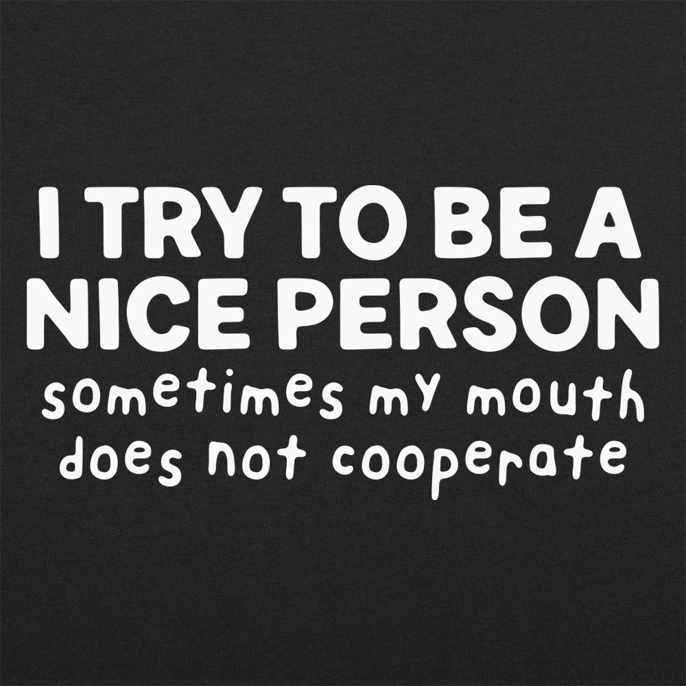 I Try To Be A Nice Person. My Mouth Does Not Cooperate