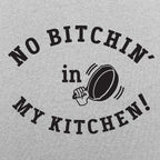 No Bitchin' In My Kitchen