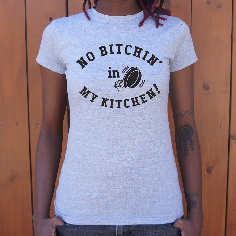 No Bitchin' In My Kitchen