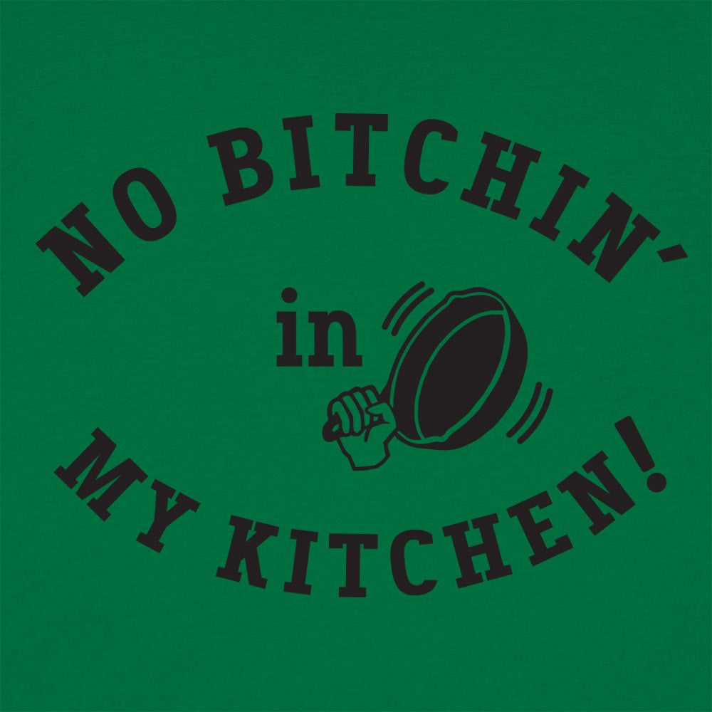 No Bitchin' In My Kitchen