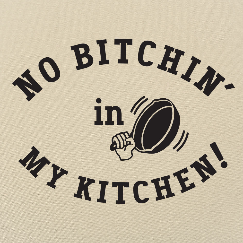 No Bitchin' In My Kitchen