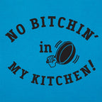 No Bitchin' In My Kitchen