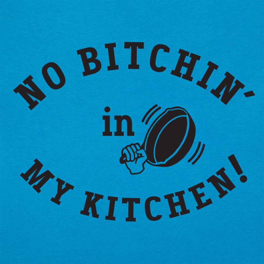 No Bitchin' In My Kitchen