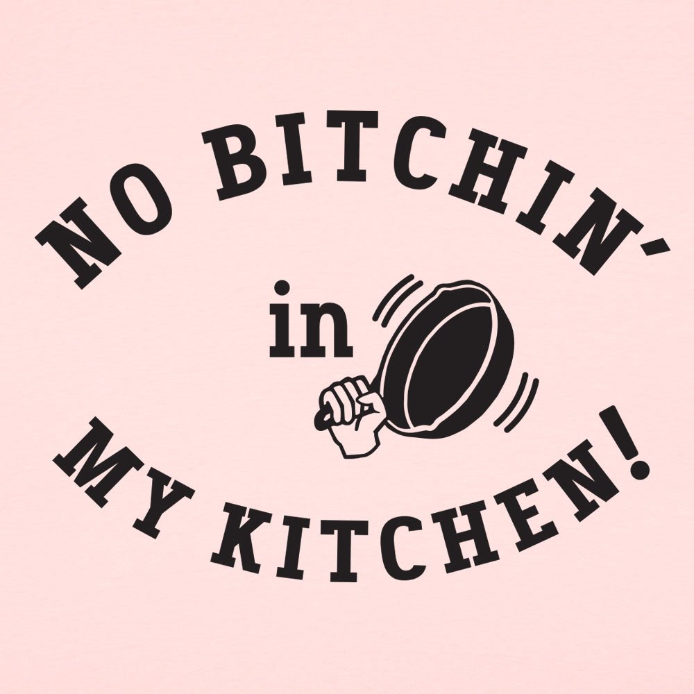 No Bitchin' In My Kitchen