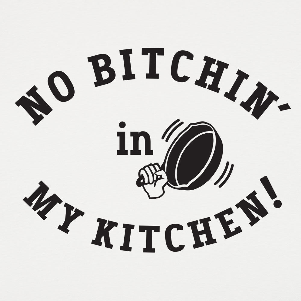 No Bitchin' In My Kitchen